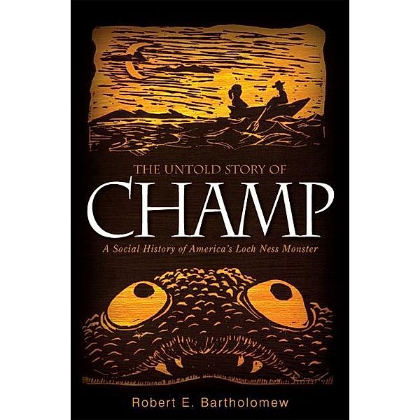 The Untold Story of Champ / Excelsior Editions, Robert E. Bartholomew