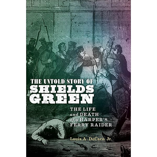 The Untold Story of Shields Green / NYU Press, Louis A. Decaro Jr.