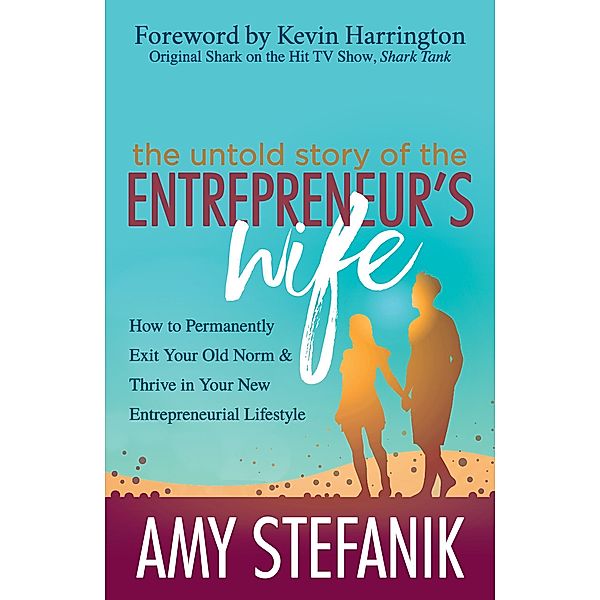 The Untold Story of the Entrepreneur's Wife, Amy Stefanik