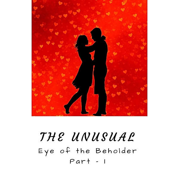 The Unusual (Eye of the Beholder), Deepak Kumar Battini, Shashi Sahani Battini