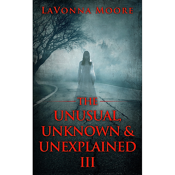 The Unusual, Unknown & Unexplained: The Unusual, Unknown & Unexplained III, LaVonna Moore