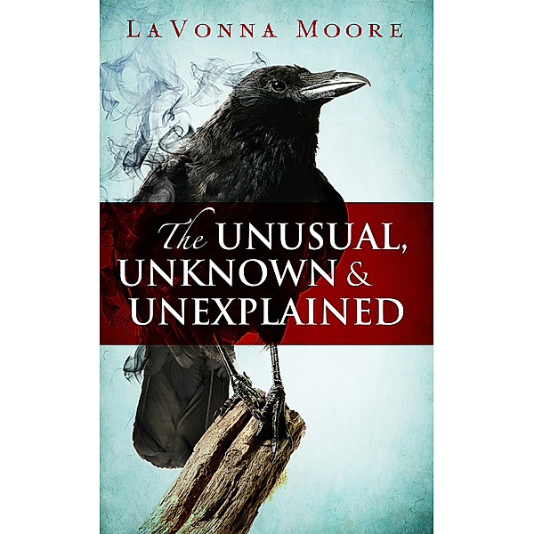 The Unusual, Unknown & Unexplained: The Unusual, Unknown & Unexplained, LaVonna Moore