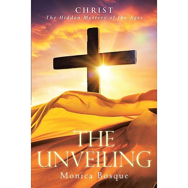 The Unveiling / Christian Faith Publishing, Inc., Monica Bosque