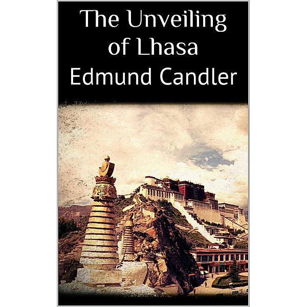 The Unveiling of Lhasa, Edmund Candler