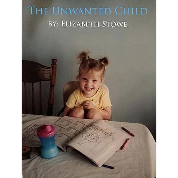 The Unwanted Child / Elizabeth Tubbs, Elizabeth A Stowe