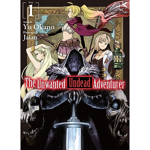 The Unwanted Undead Adventurer: Volume 1 / The Unwanted Undead Adventurer Bd.1, Yu Okano