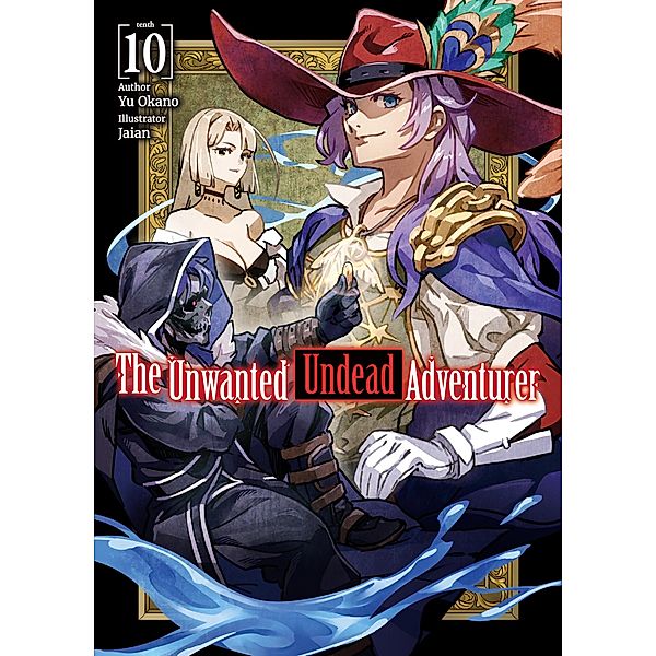 The Unwanted Undead Adventurer: Volume 10 / The Unwanted Undead Adventurer Bd.10, Yu Okano