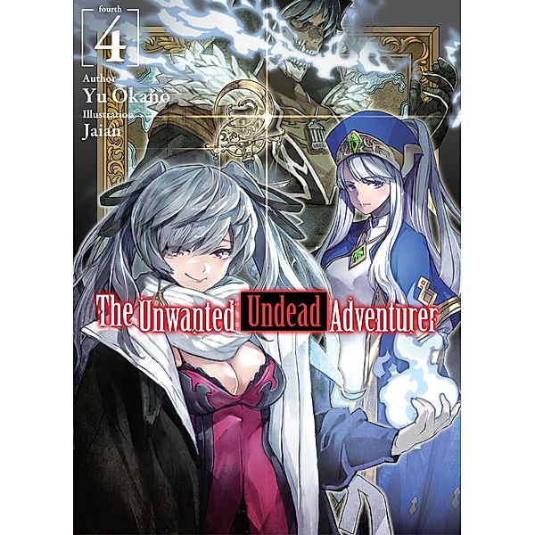 The Unwanted Undead Adventurer: Volume 4 / The Unwanted Undead Adventurer Bd.4, Yu Okano