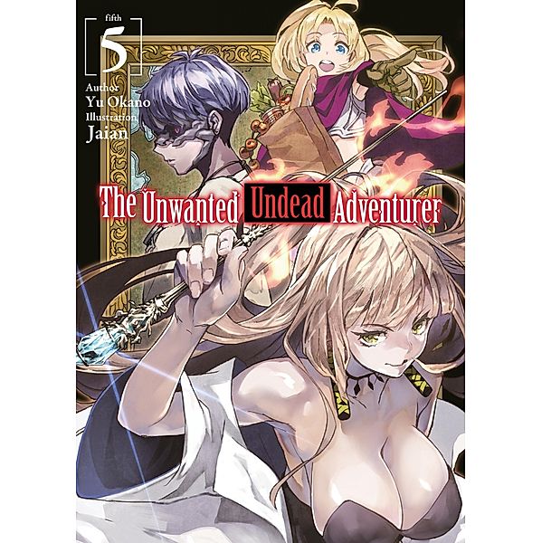 The Unwanted Undead Adventurer: Volume 5 / The Unwanted Undead Adventurer Bd.5, Yu Okano