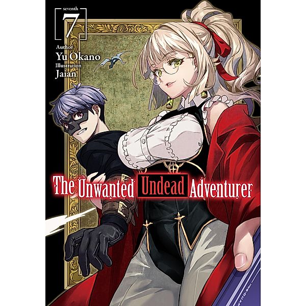 The Unwanted Undead Adventurer: Volume 7 / The Unwanted Undead Adventurer Bd.7, Yu Okano