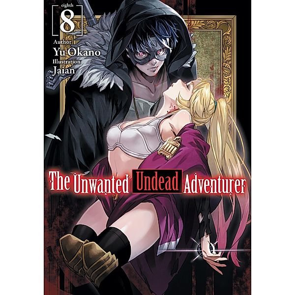 The Unwanted Undead Adventurer: Volume 8 / The Unwanted Undead Adventurer Bd.8, Yu Okano