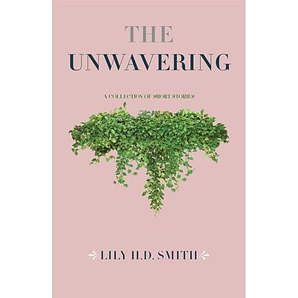 The Unwavering / New Degree Press, Lily Smith