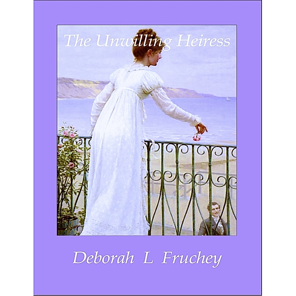The Unwilling Heiress, Deborah L Fruchey