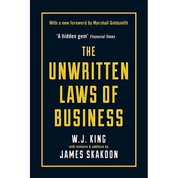 The Unwritten Laws of Business / Profile Business Classics, James Skakoon, W. J. King