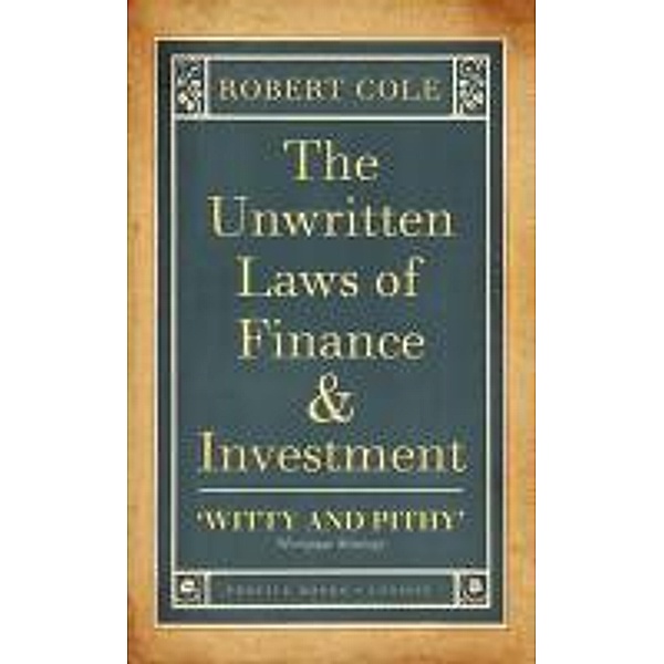 The Unwritten Laws of Finance and Investment, Robert Cole