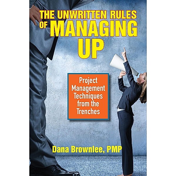 The Unwritten Rules of Managing Up, Dana Brownlee