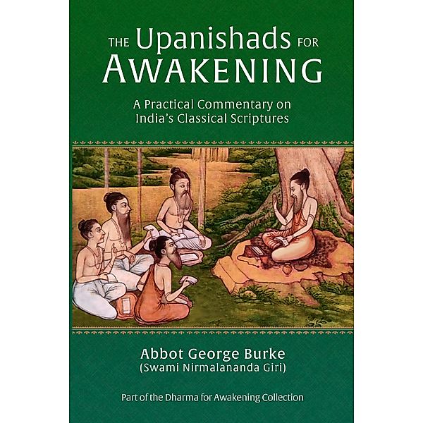 The Upanishads for Awakening: A Practical Commentary on India's Classical Scriptures, Abbot George Burke (Swami Nirmalananda Giri)