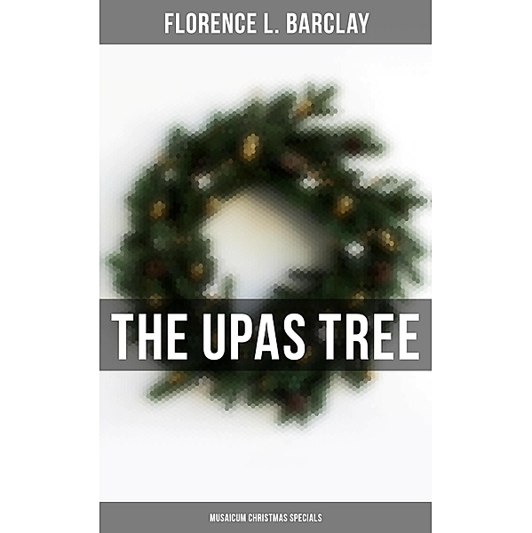 The Upas Tree (Musaicum Christmas Specials), Florence L. Barclay