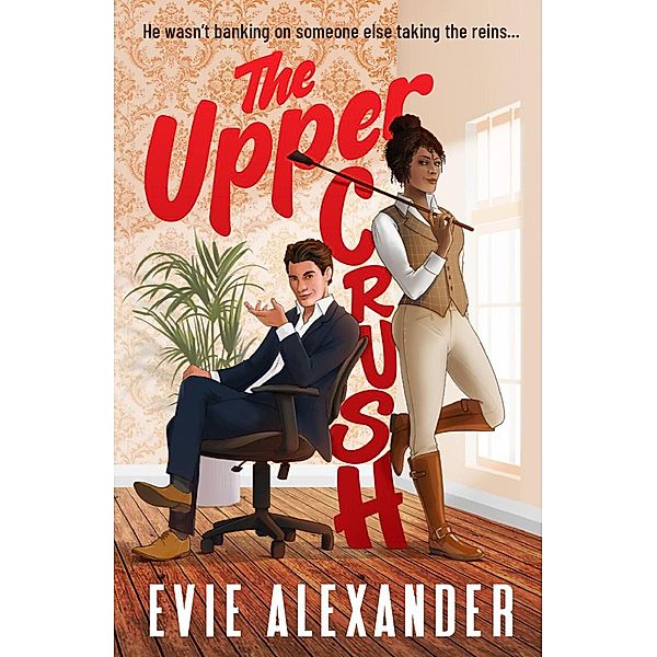 The Upper Crush (Foxbrooke Series, #3) / Foxbrooke Series, Evie Alexander