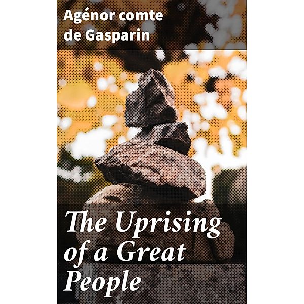 The Uprising of a Great People, Agénor Gasparin