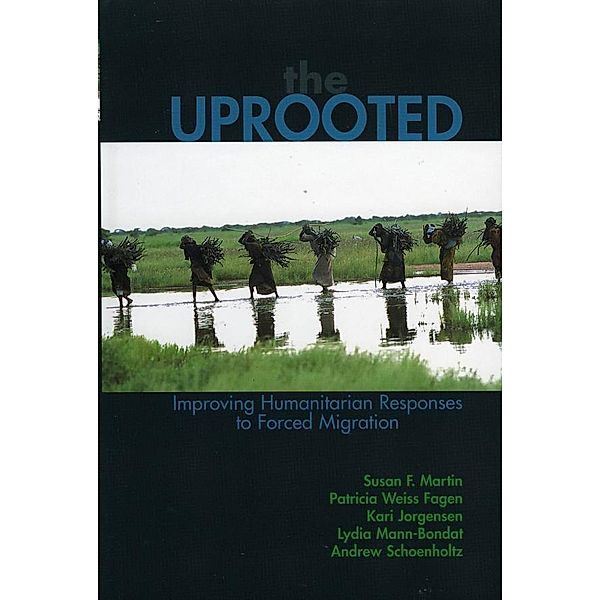 The Uprooted, Susan F. Martin, Patricia Weiss Fagen, Kari M. Jorgensen, Andrew Schoenholtz, Lydia Mann-Bondat