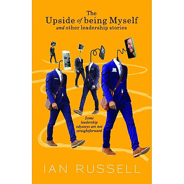 The Upside of Being Myself and Other Leadership Stories, Ian Russell