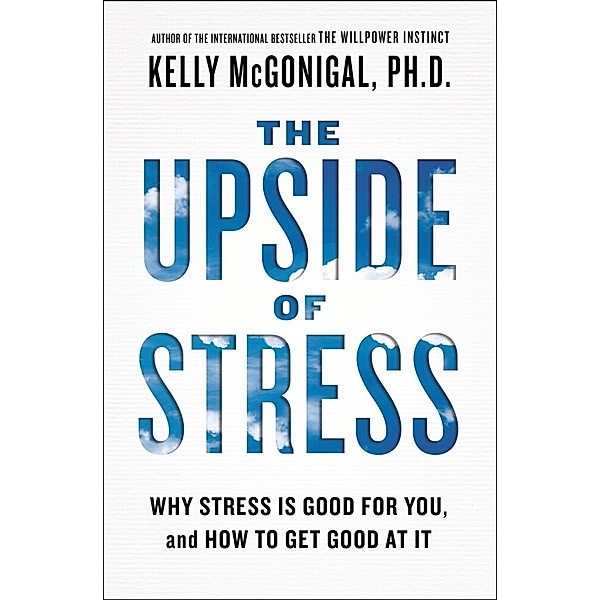 The Upside of Stress, Kelly McGonigal