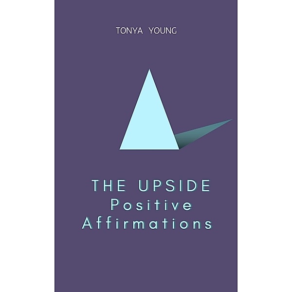 THE UPSIDE Positive Affirmations, Tonya Young