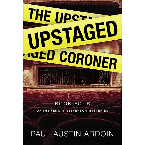The Upstaged Coroner (Fenway Stevenson Mysteries, #4) / Fenway Stevenson Mysteries, Paul Austin Ardoin