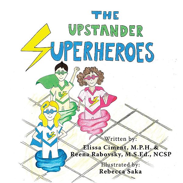 The Upstander Superheroes, Elissa Ciment M. P. H., Reena Rabovsky M. S. Ed