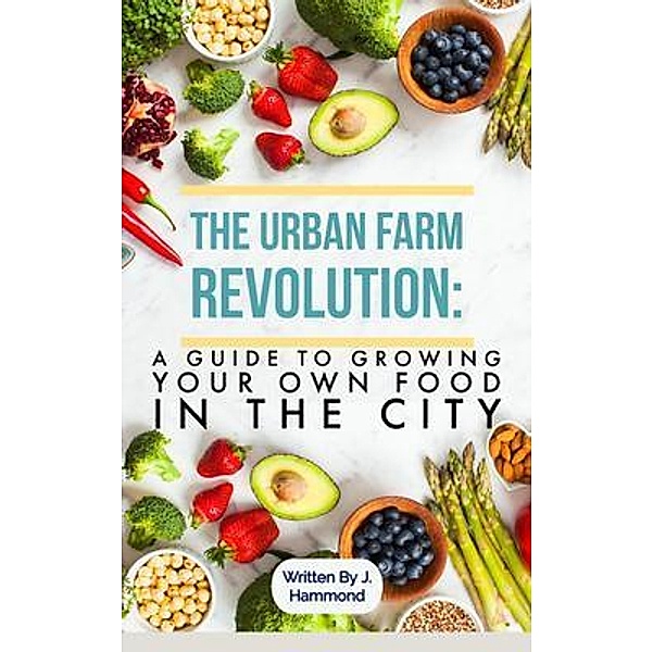 The Urban Food Revolution, J. Hammond