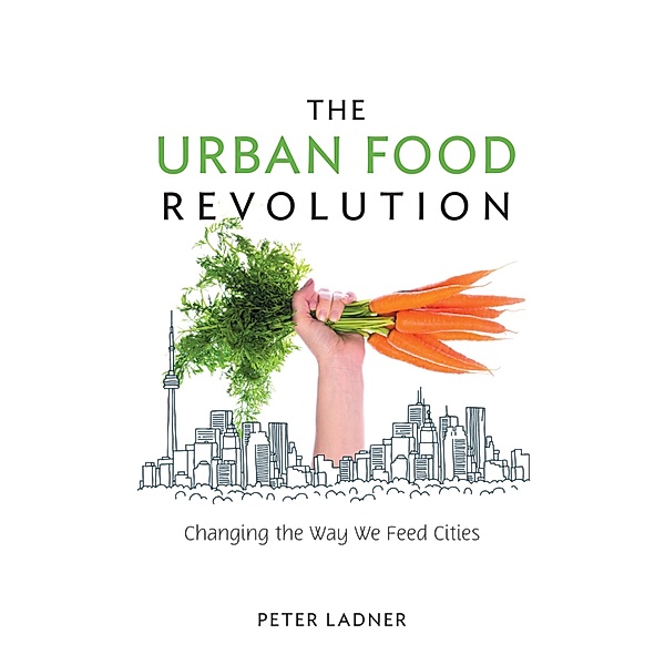 The Urban Food Revolution / New Society Publishers, Peter Ladner