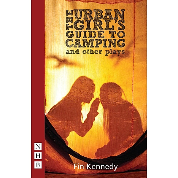 The Urban Girl's Guide to Camping and other plays (NHB Modern Plays), Fin Kennedy