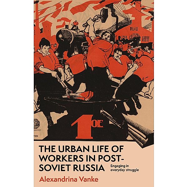 The urban life of workers in post-Soviet Russia, Alexandrina Vanke