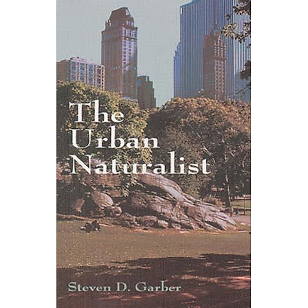The Urban Naturalist, Steven D. Garber