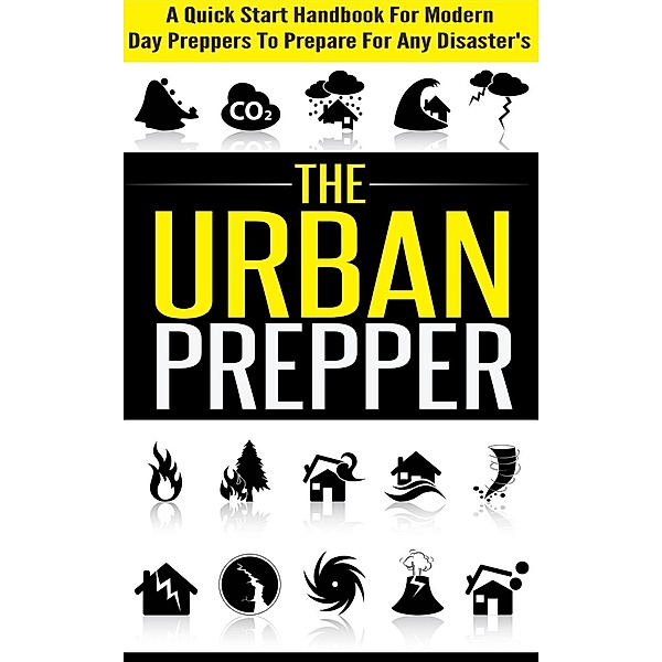 The Urban Prepper - A Quick Start Handbook for Modern Day Preppers to Prepare For Any Disasters / Old Natural Ways, Old Natural Ways, Evelyn Scott