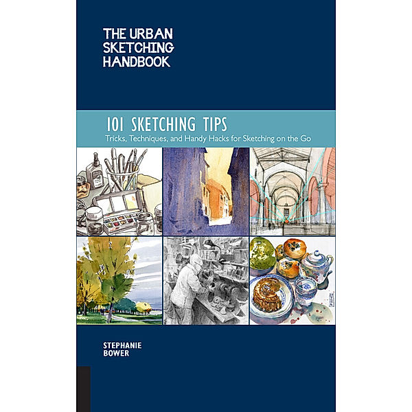 The Urban Sketching Handbook 101 Sketching Tips, Stephanie Bower