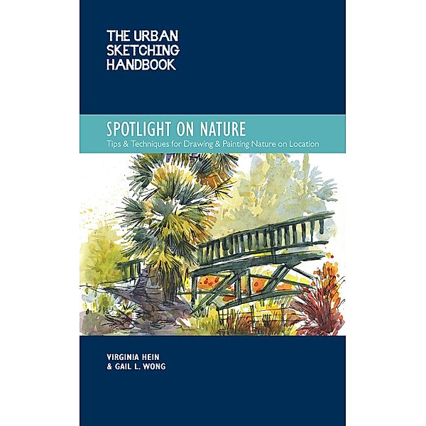 The Urban Sketching Handbook Spotlight on Nature / Urban Sketching Handbooks, Virginia Hein, Gail L. Wong