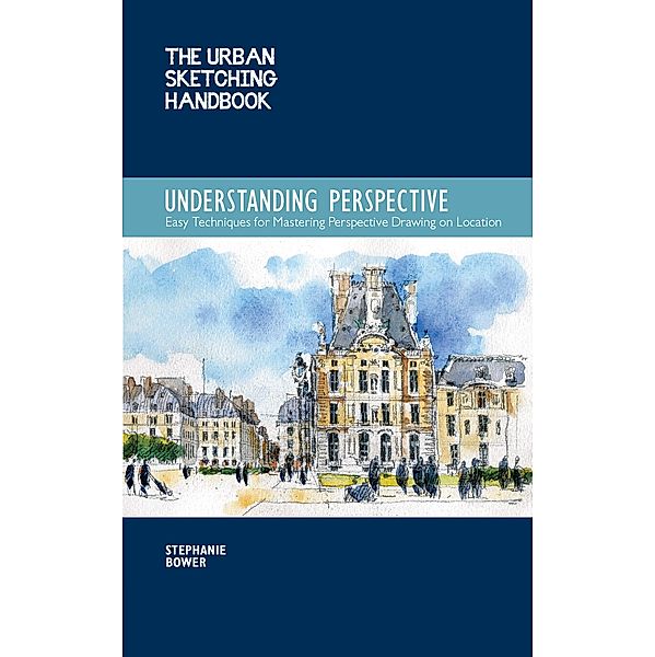 The Urban Sketching Handbook Understanding Perspective / Urban Sketching Handbooks, Stephanie Bower