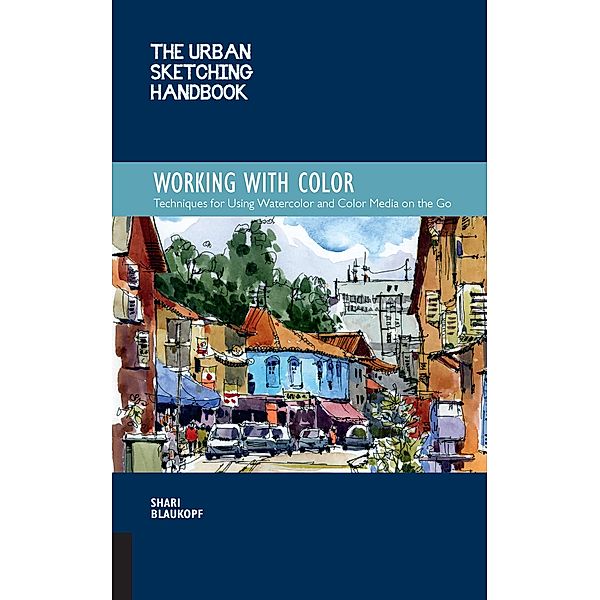 The Urban Sketching Handbook Working with Color / Urban Sketching Handbooks, Shari Blaukopf