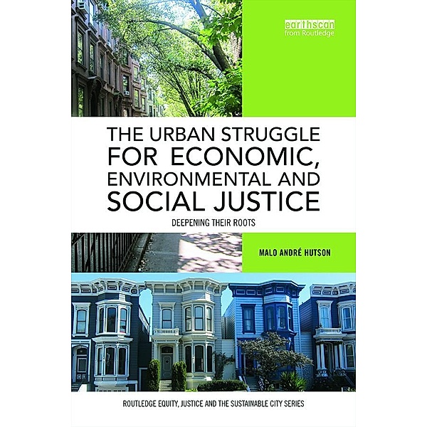 The Urban Struggle for Economic, Environmental and Social Justice / Routledge Equity, Justice and the Sustainable City series, Malo André Hutson