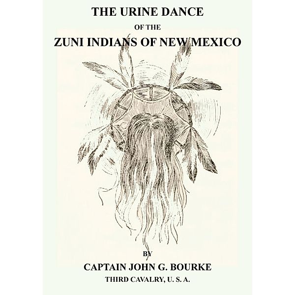 The Urine Dance Of The Zuni Indians Of New Mexico, John G. Bourke