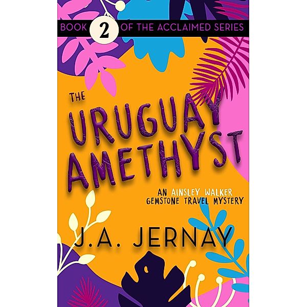 The Uruguay Amethyst (An Ainsley Walker Gemstone Travel Mystery) / An Ainsley Walker Gemstone Travel Mystery, J. A. Jernay