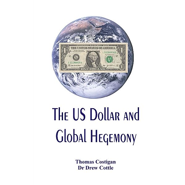 The US Dollar and Global Hegemony, Thomas Costigan, Drew Cottle
