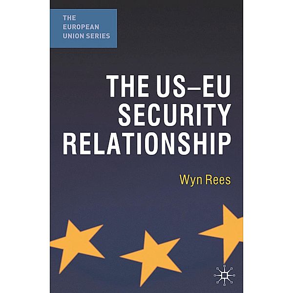 The US-EU Security Relationship / The European Union Series, Wyn Rees