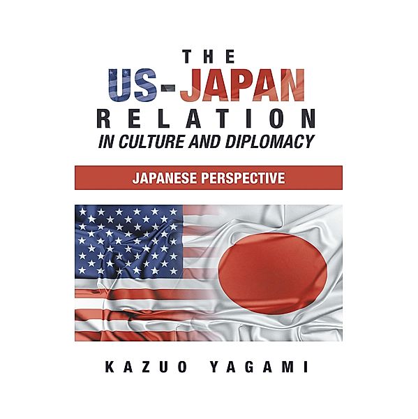 The Us-Japan Relation in Culture and Diplomacy, Kazuo Yagami