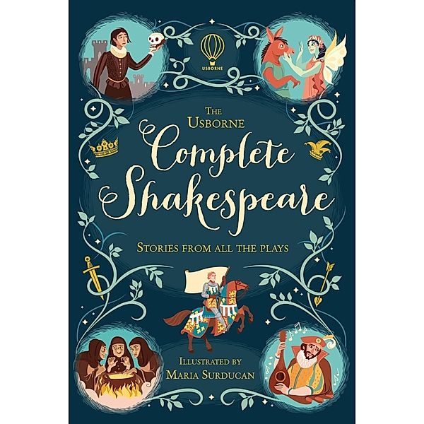 The Usborne Complete Shakespeare, Anna Milbourne, Jerome Martin, Mary Sebag-Montefiore, Henry Brook, Megan Cullis, Rachel Firth, Ruth Brocklehurst, Susanna Davidson, Laura Cowan, Sarah Courtauld, Matthew Oldham