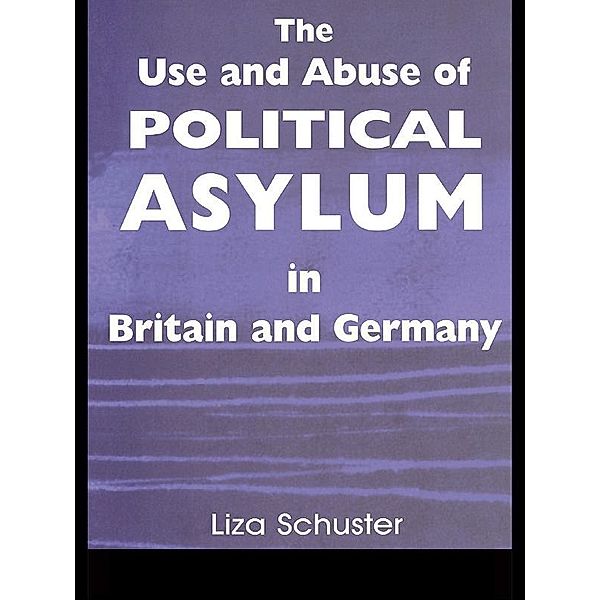 The Use and Abuse of Political Asylum in Britain and Germany, Liza Schuster