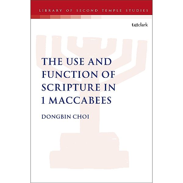 The Use and Function of Scripture in 1 Maccabees, Dongbin Choi