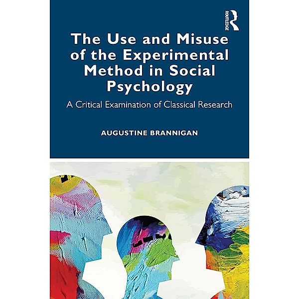 The Use and Misuse of the Experimental Method in Social Psychology, Augustine Brannigan